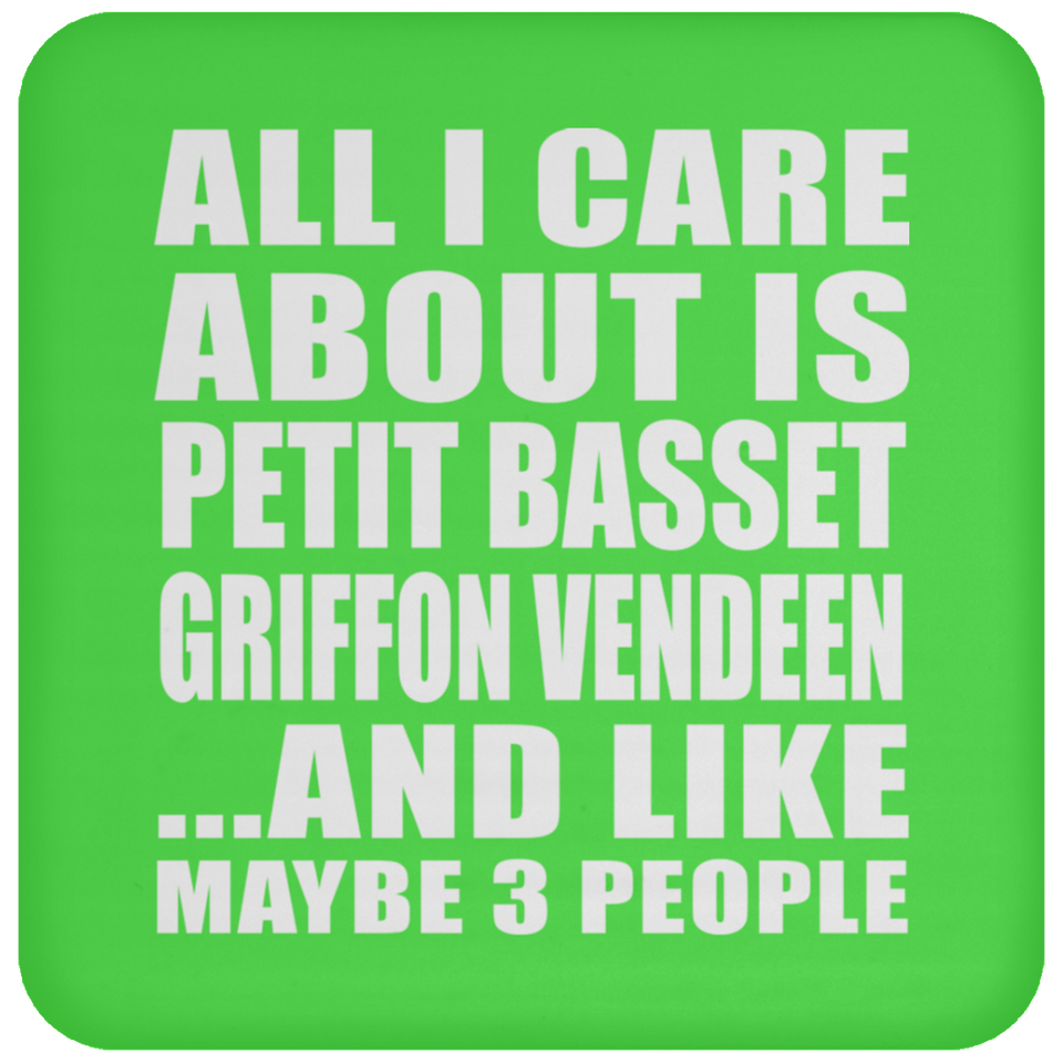 All I Care About Is Petit Basset Griffon Vendeen - Drink Coaster