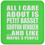 All I Care About Is Petit Basset Griffon Vendeen - Drink Coaster