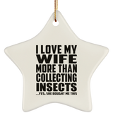 I Love My Wife More Than Collecting Insects - Star Ornament