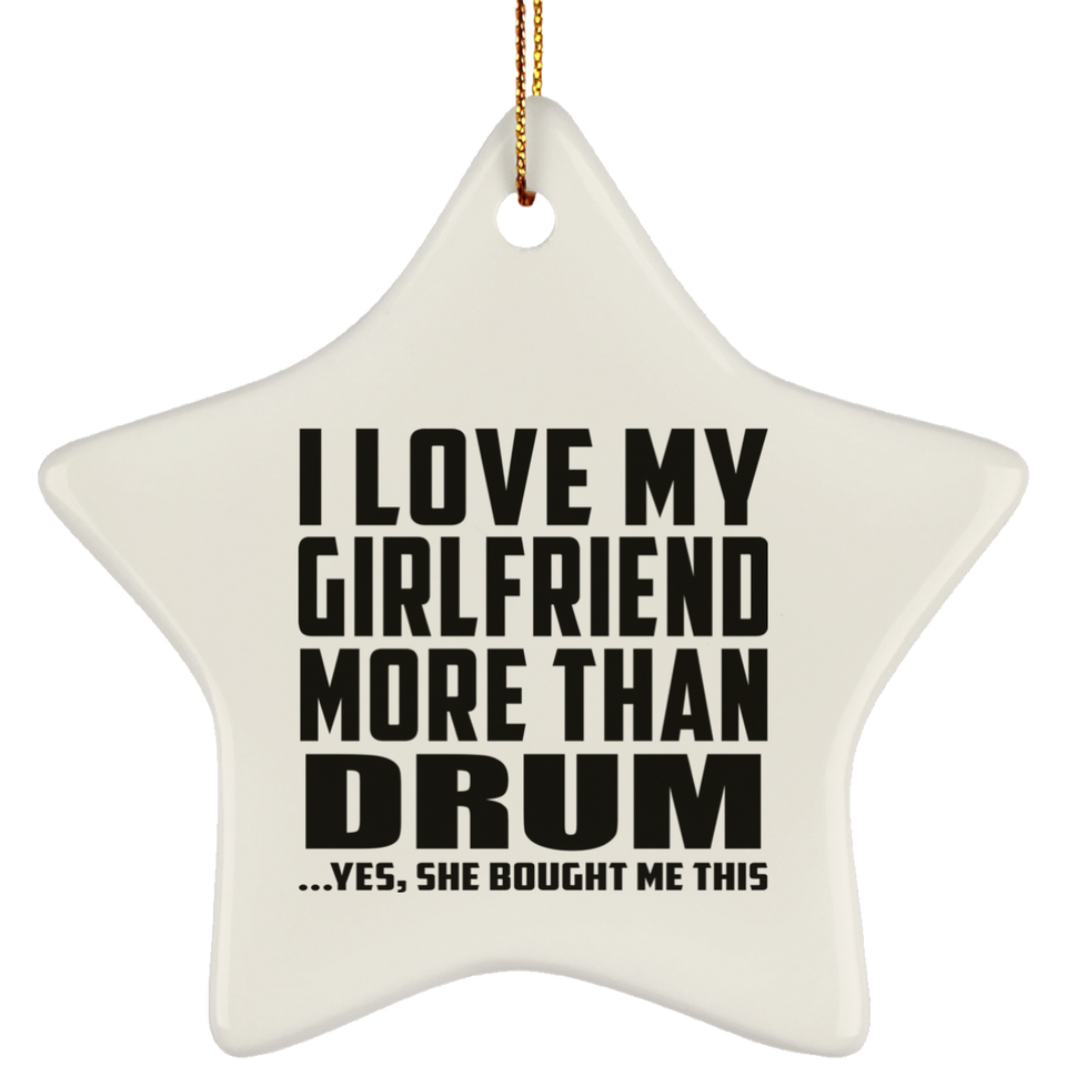 I Love My Girlfriend More Than Drum - Star Ornament
