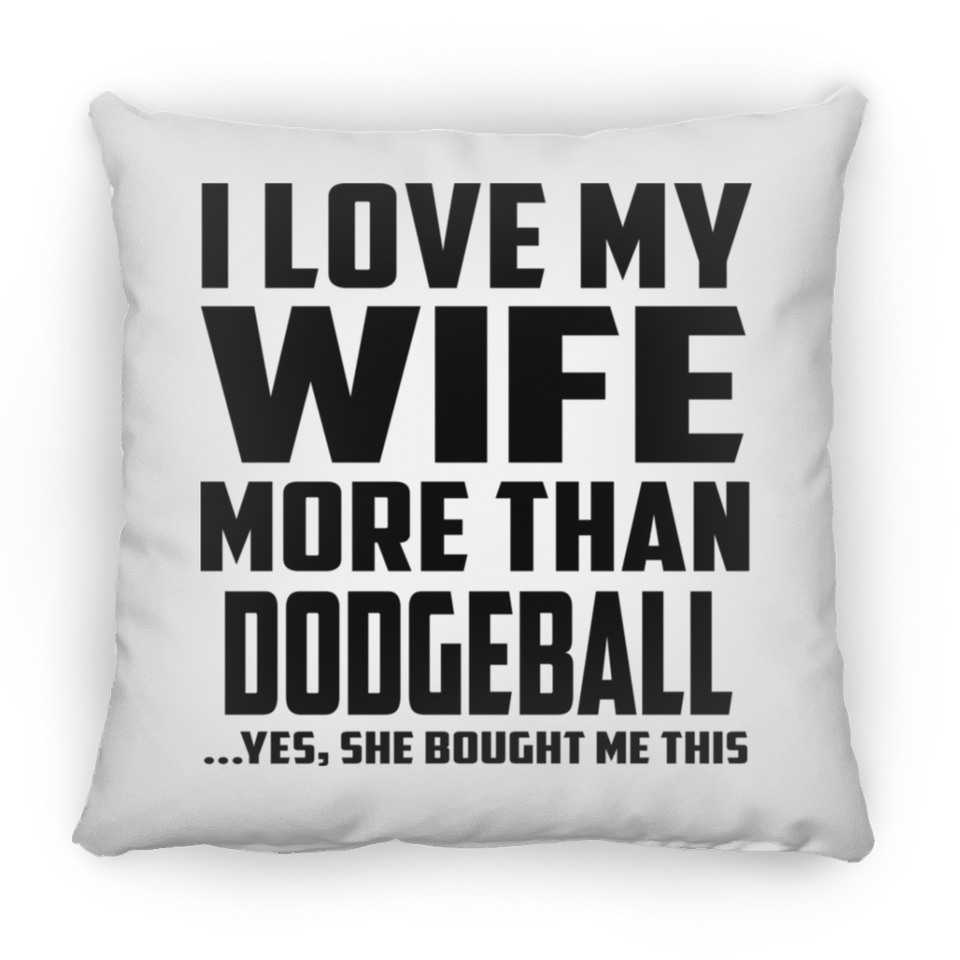 I Love My Wife More Than Dodgeball - Throw Pillow