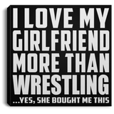 I Love My Girlfriend More Than Wrestling - Canvas Square