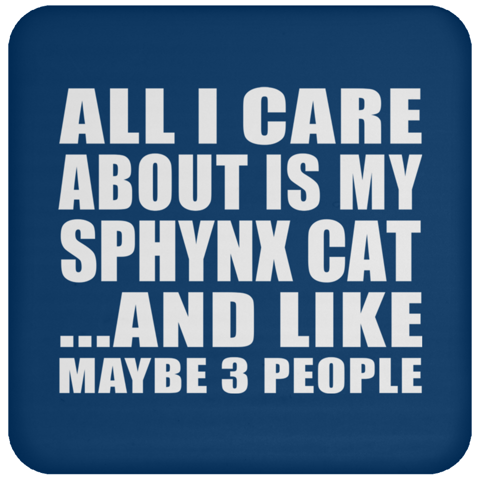 All I Care About Is My Sphynx Cat - Drink Coaster