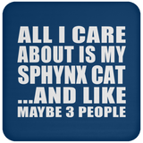 All I Care About Is My Sphynx Cat - Drink Coaster