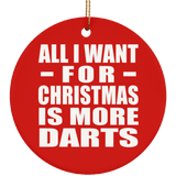 All I Want For Christmas Is More Darts - Circle Ornament