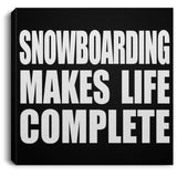 Snowboarding Makes Life Complete - Canvas Square