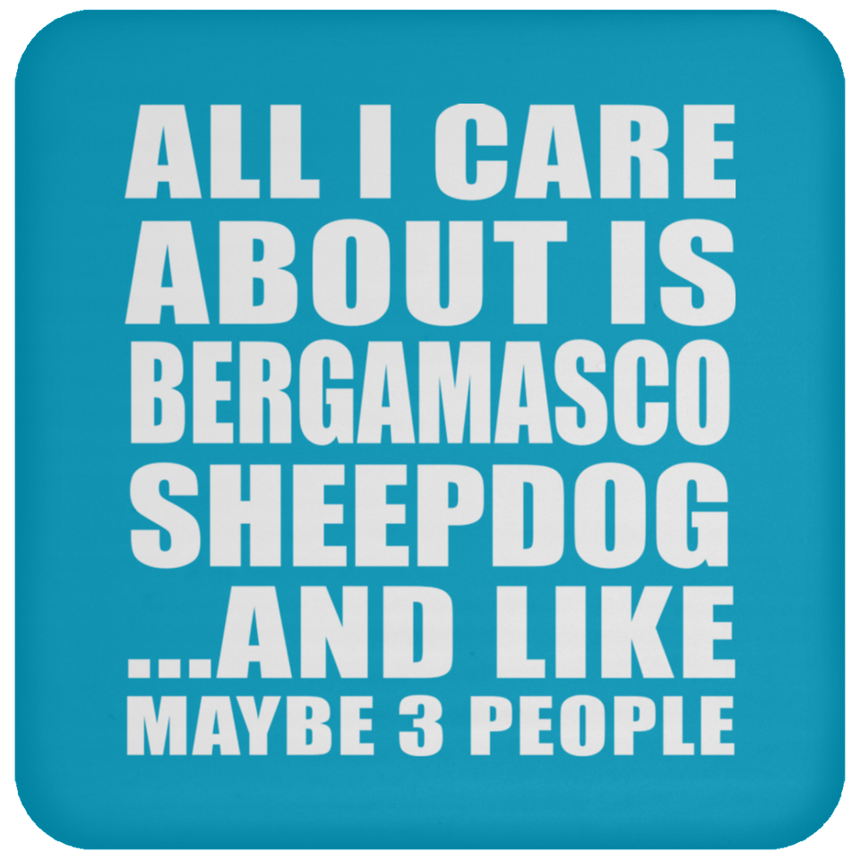All I Care About Is Bergamasco Sheepdog - Drink Coaster