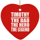 Timothy The Dad The Hero The Legend - Heart Ornament