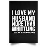 I Love My Husband More Than Whittling - Poster Portrait