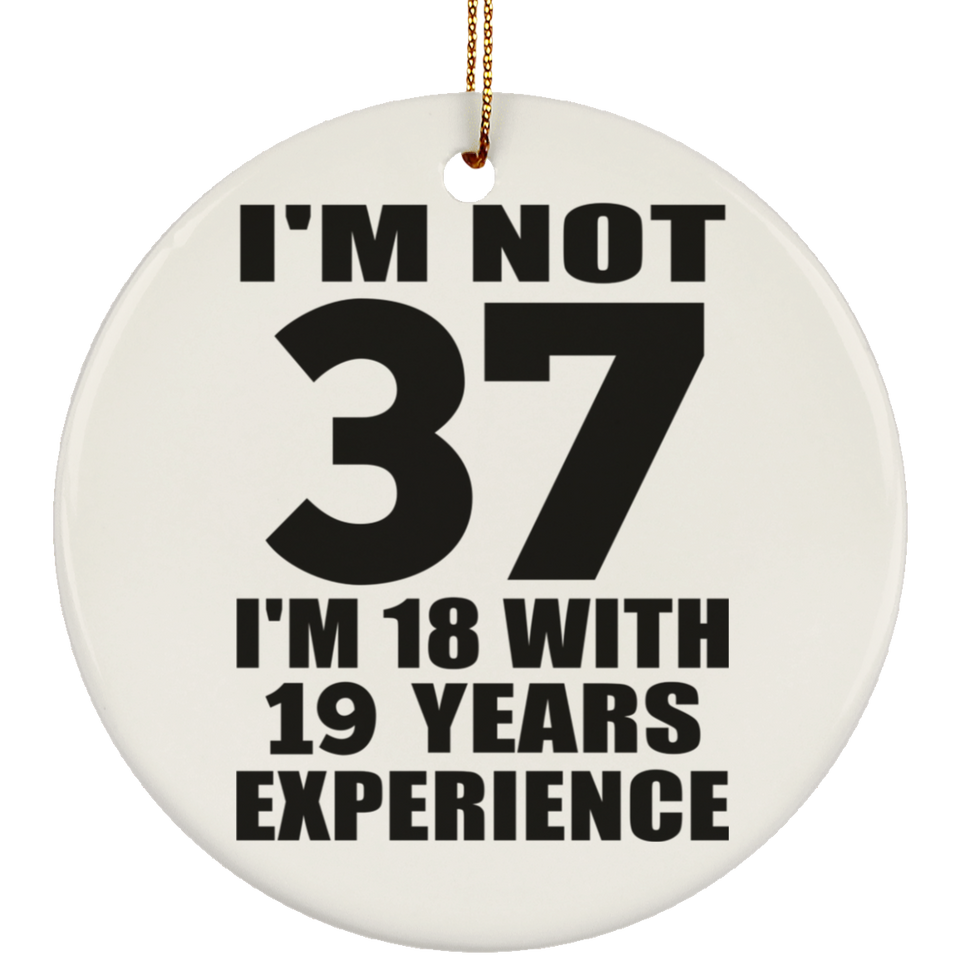 37th Birthday I'm Not 37 I'm 18 With 19 Years Experience - Circle Ornament