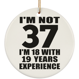 37th Birthday I'm Not 37 I'm 18 With 19 Years Experience - Circle Ornament