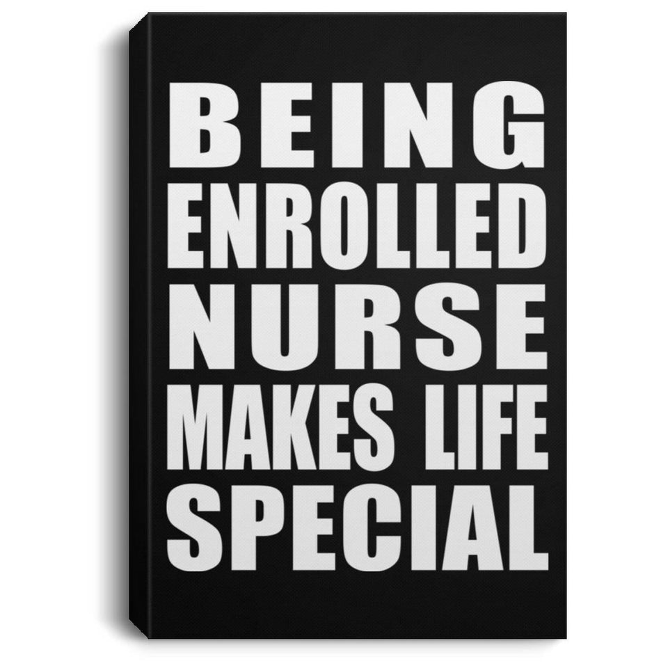 Being Enrolled Nurse Makes Life Special - Canvas Portrait