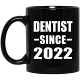 Dentist Since 2022 - 11oz Coffee Mug Black