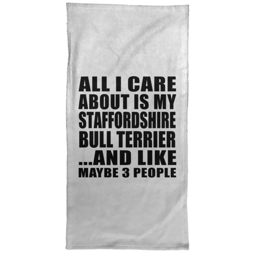 All I Care About Is My Staffordshire Bull Terrier - Hand Towel