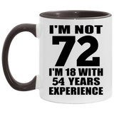 72nd Birthday I'm Not 72 I'm 18 With 54 Years Experience - 11oz Accent Mug Black