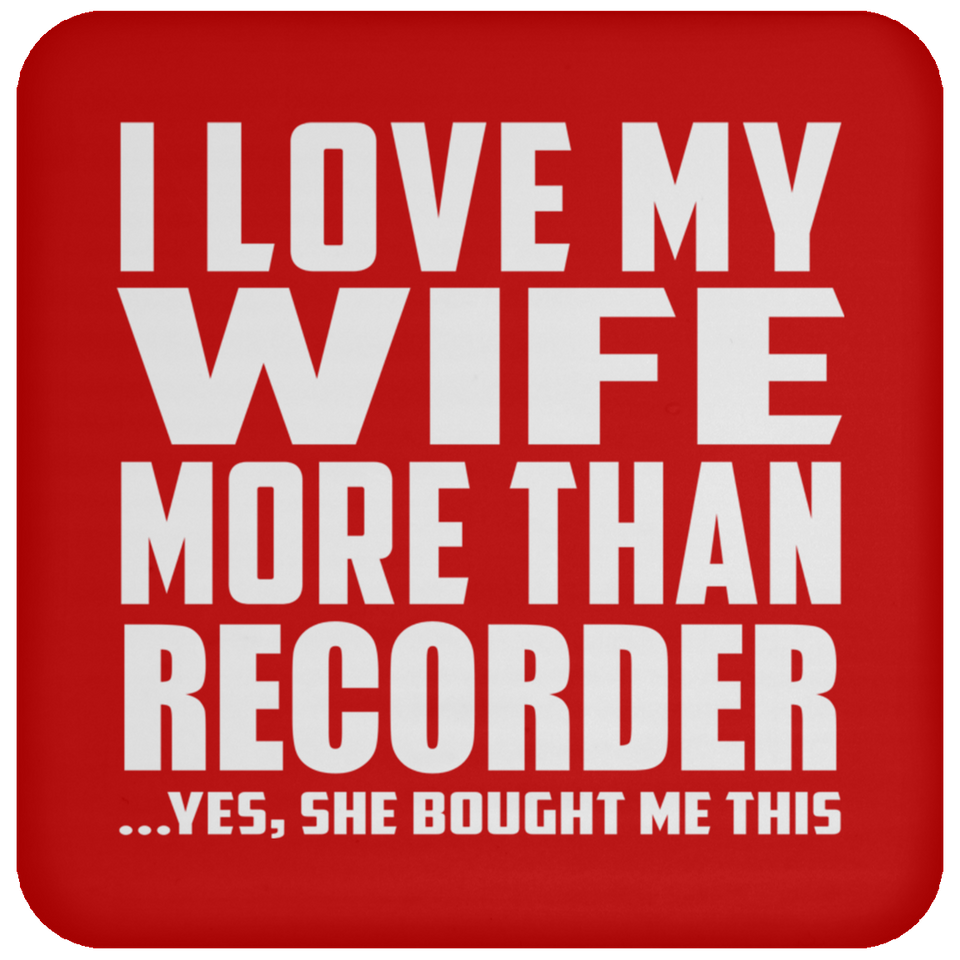 I Love My Wife More Than Recorder - Drink Coaster