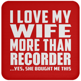 I Love My Wife More Than Recorder - Drink Coaster