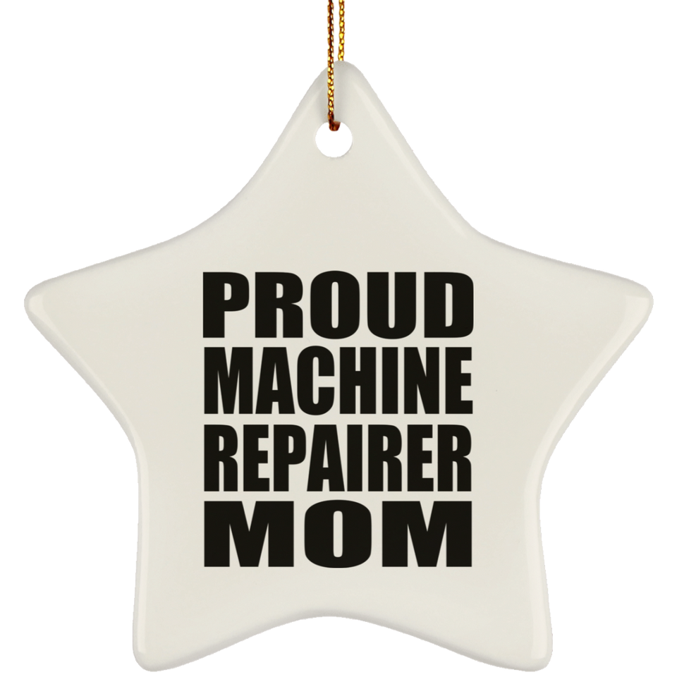 Proud Machine Repairer Mom - Star Ornament