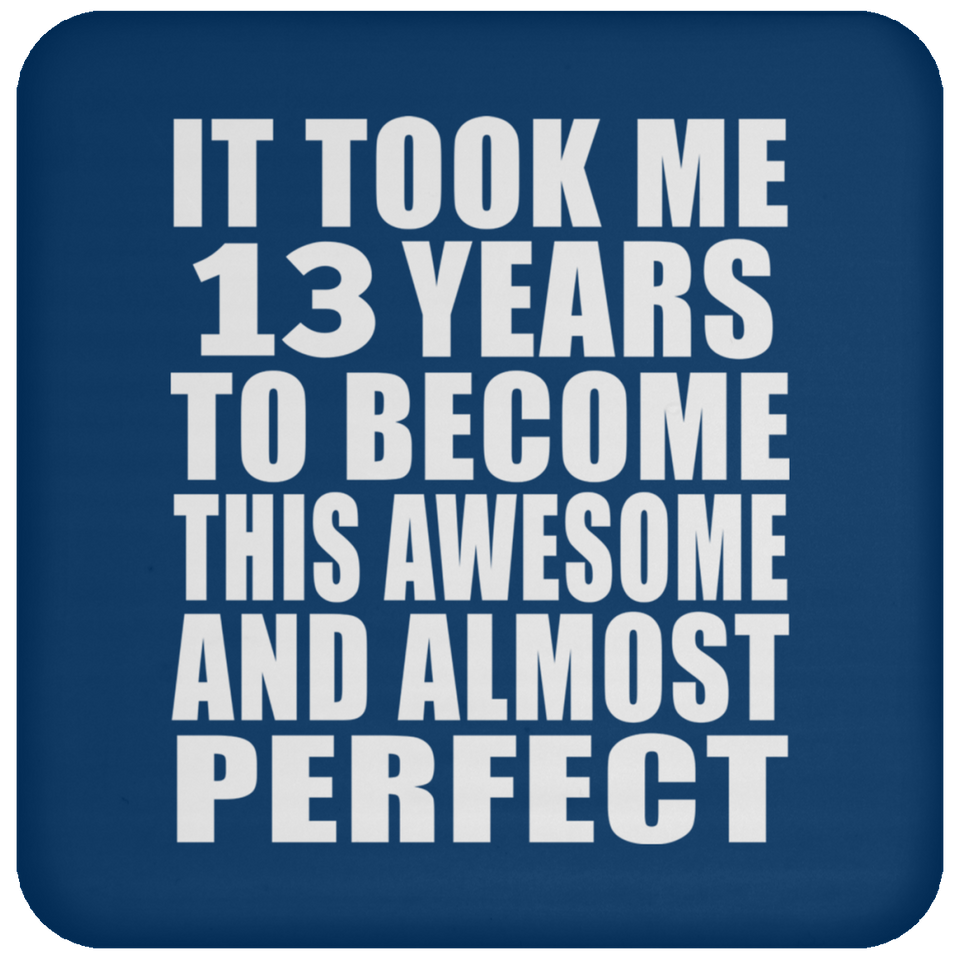 13th Birthday Took 13 Years To Become Awesome & Perfect - Drink Coaster