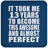 13th Birthday Took 13 Years To Become Awesome & Perfect - Drink Coaster