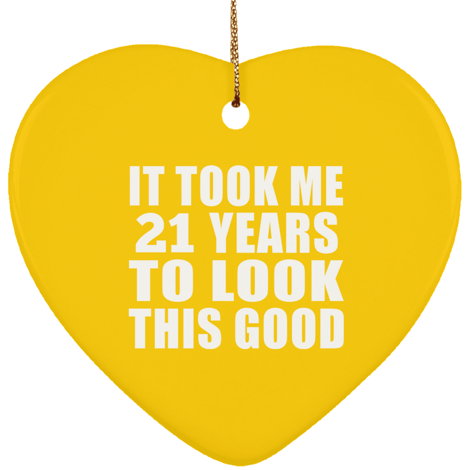 21st Birthday Took Me 21 Years To Look This Good - Heart Ornament