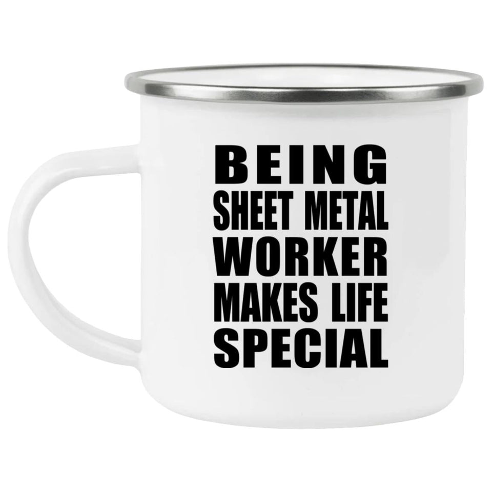 Being Sheet Metal Worker Makes Life Special - 12oz Camping Mug