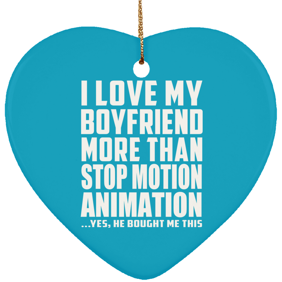 I Love My Boyfriend More Than Stop Motion Animation - Heart Ornament