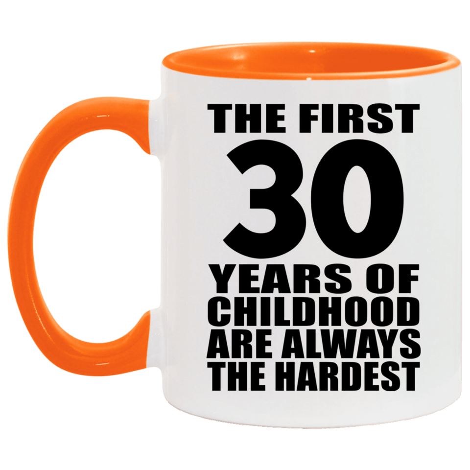 30th Birthday First 30 Years of Childhood Are The Hardest - 11oz Accent Mug Orange
