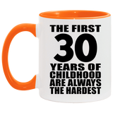 30th Birthday First 30 Years of Childhood Are The Hardest - 11oz Accent Mug Orange