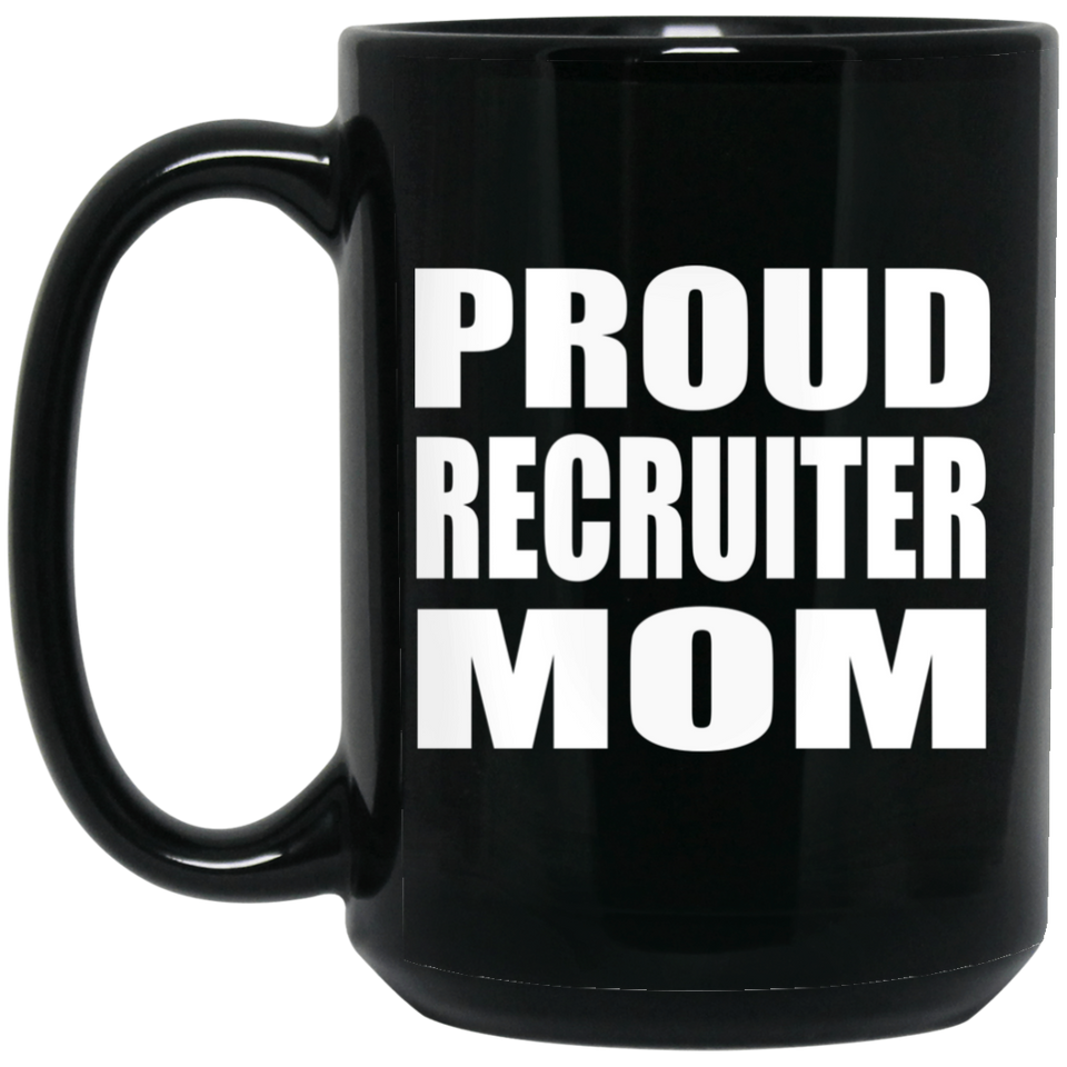 Proud Recruiter Mom - 15oz Coffee Mug Black