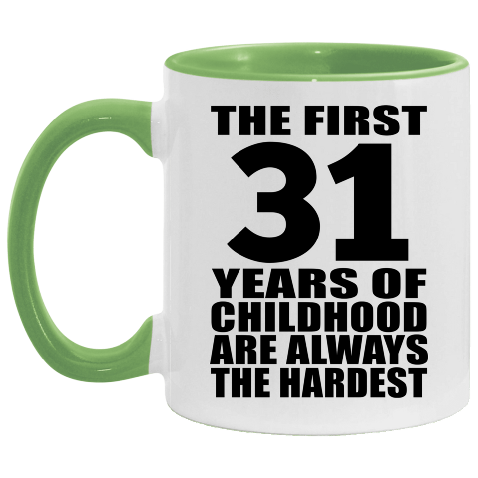 31st Birthday First 31 Years of Childhood Are The Hardest - 11oz Accent Mug Green
