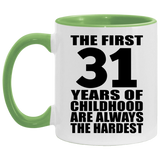 31st Birthday First 31 Years of Childhood Are The Hardest - 11oz Accent Mug Green