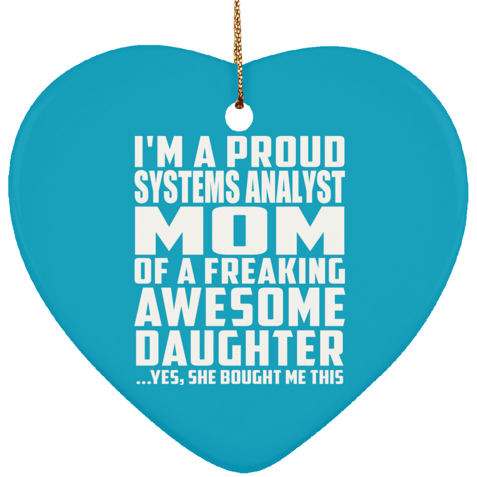 Proud Systems Analyst Mom Of Awesome Daughter - Heart Ornament