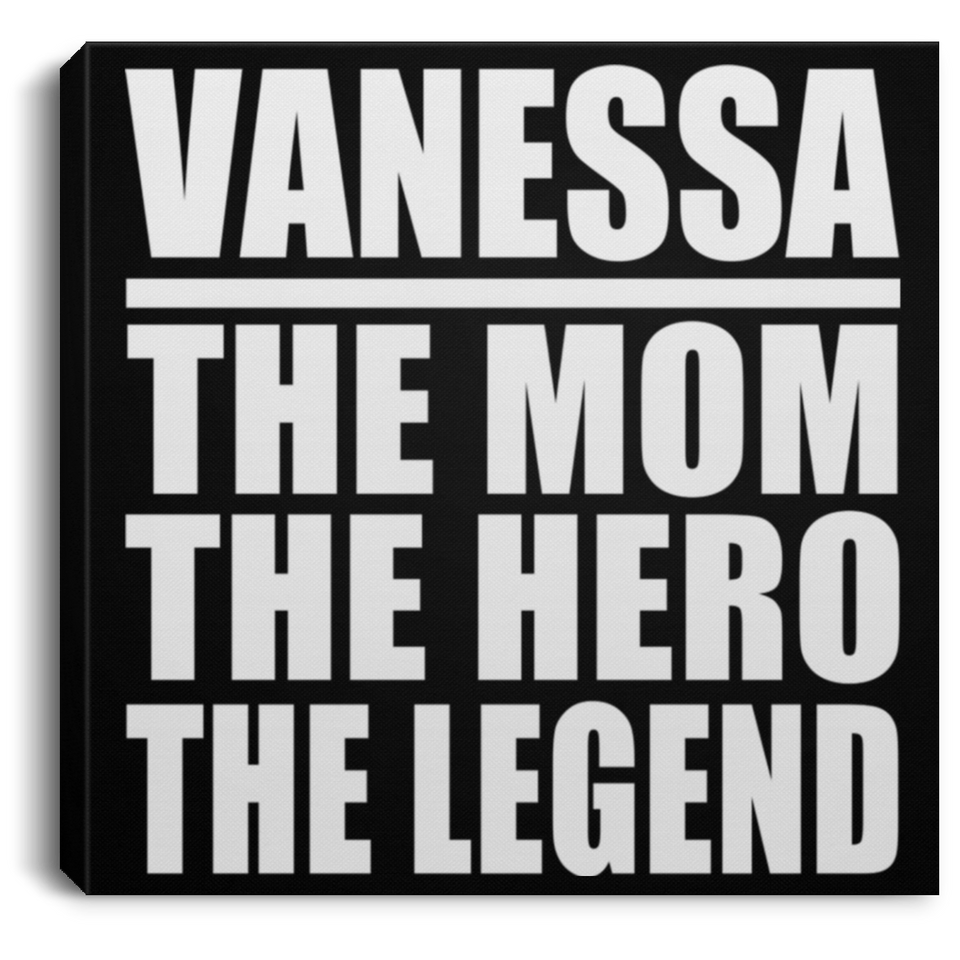 Vanessa The Mom The Hero The Legend - Canvas Square