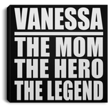 Vanessa The Mom The Hero The Legend - Canvas Square