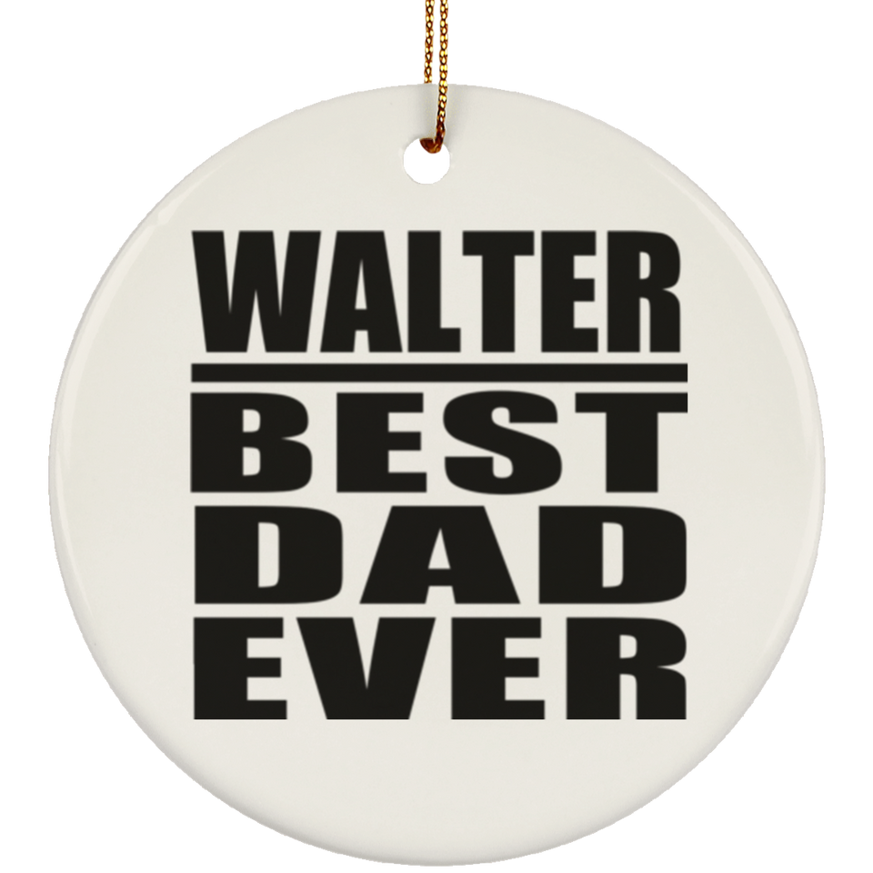 Walter Best Dad Ever - Circle Ornament