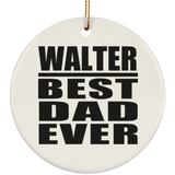 Walter Best Dad Ever - Circle Ornament