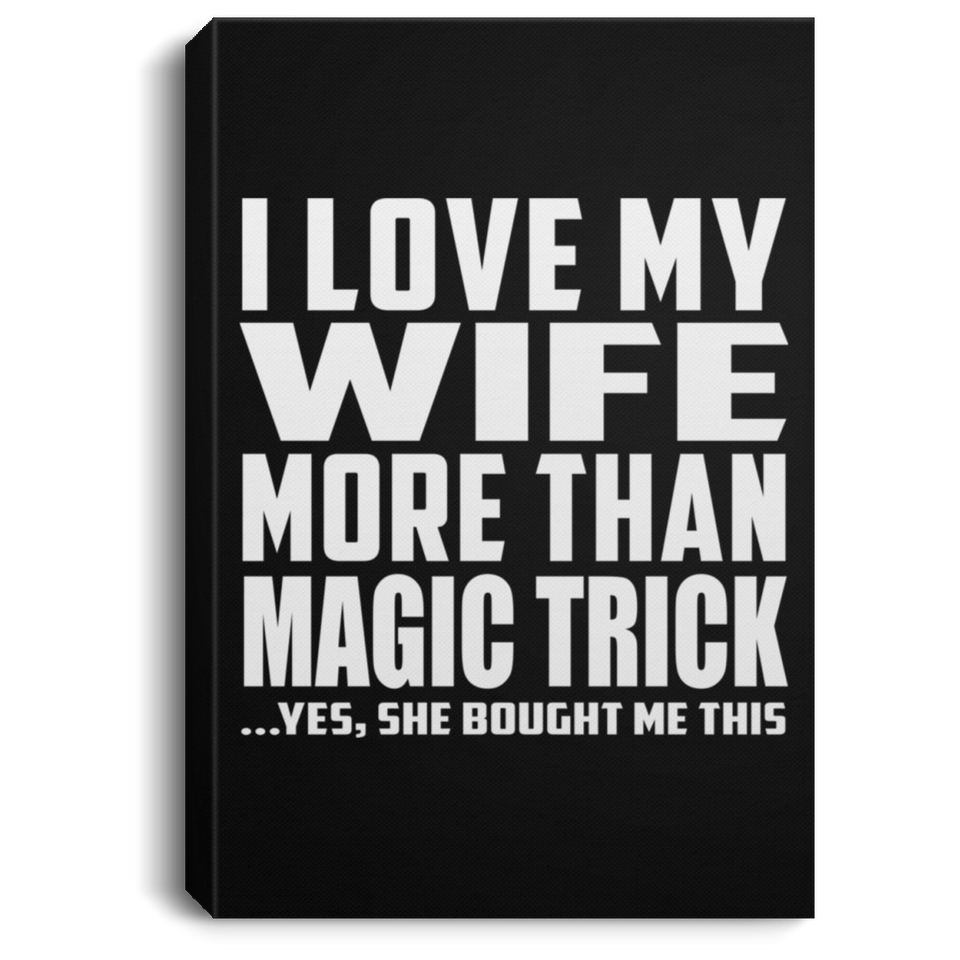 I Love My Wife More Than Magic Trick - Canvas Portrait