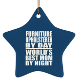Furniture Upholsterer By Day World's Best Mom By Night - Star Ornament