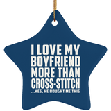 I Love My Boyfriend More Than Cross-Stitch - Star Ornament