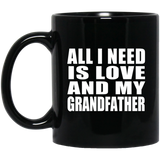 All I Need Is Love And My Grandfather - 11 Oz Coffee Mug Black