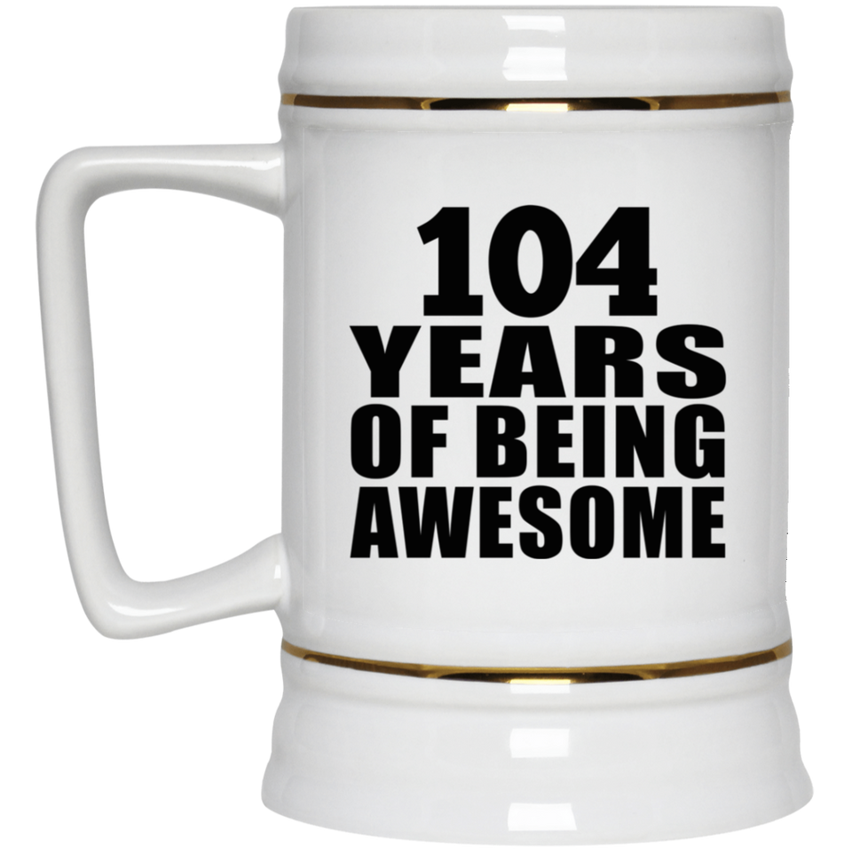 104th Birthday 104 Years Of Being Awesome - Beer Stein