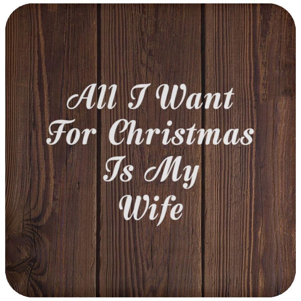 All I Want For Christmas Is My Wife - Drink Coaster D