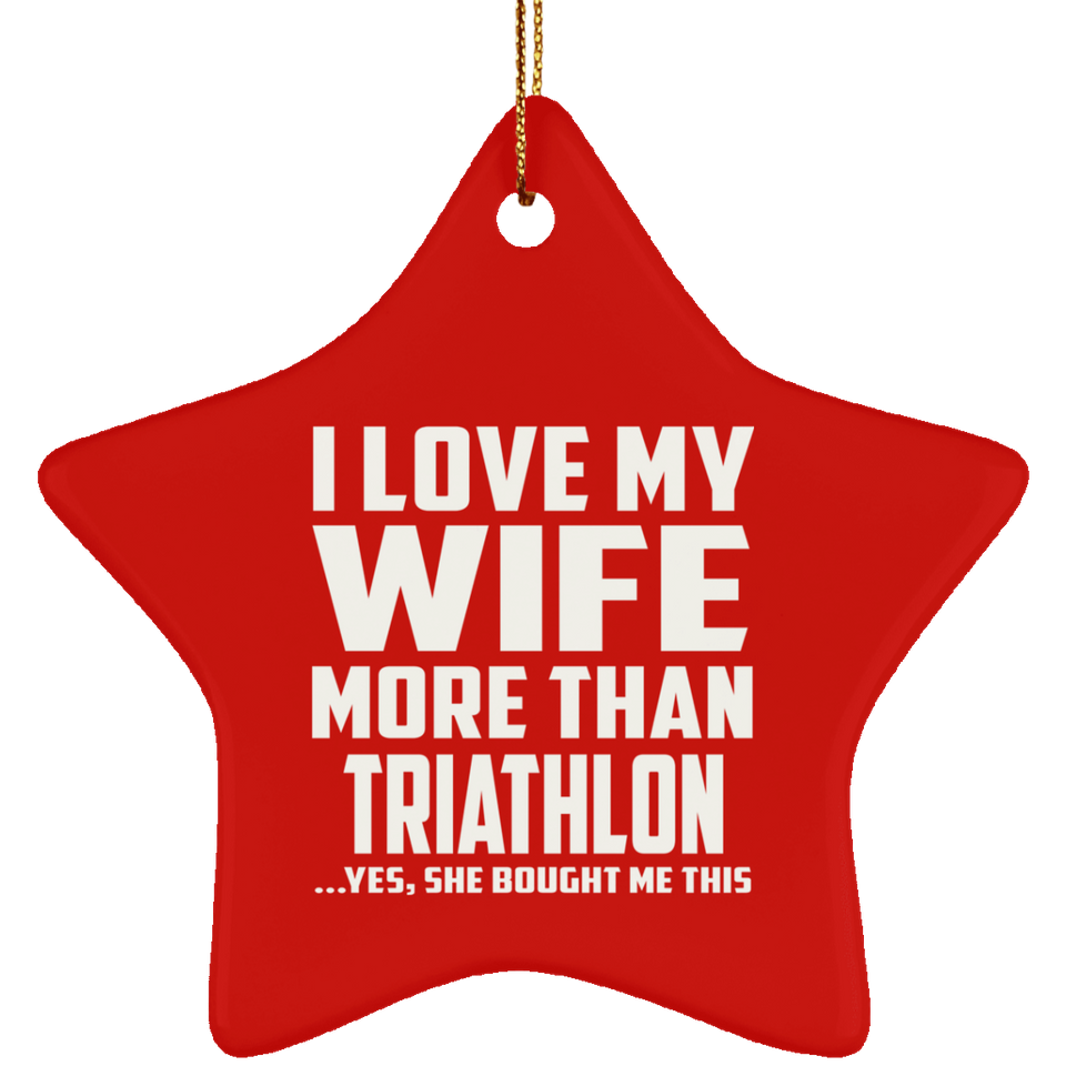 I Love My Wife More Than Triathlon - Star Ornament