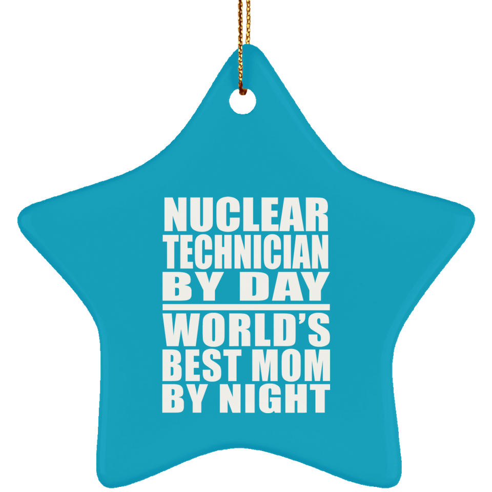 Nuclear Technician By Day World's Best Mom By Night - Star Ornament