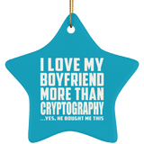 I Love My Boyfriend More Than Cryptography - Star Ornament