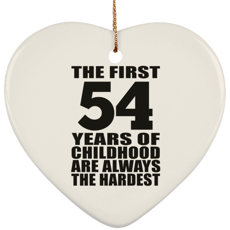 54th Birthday First 54 Years of Childhood Are The Hardest - Heart Ornament
