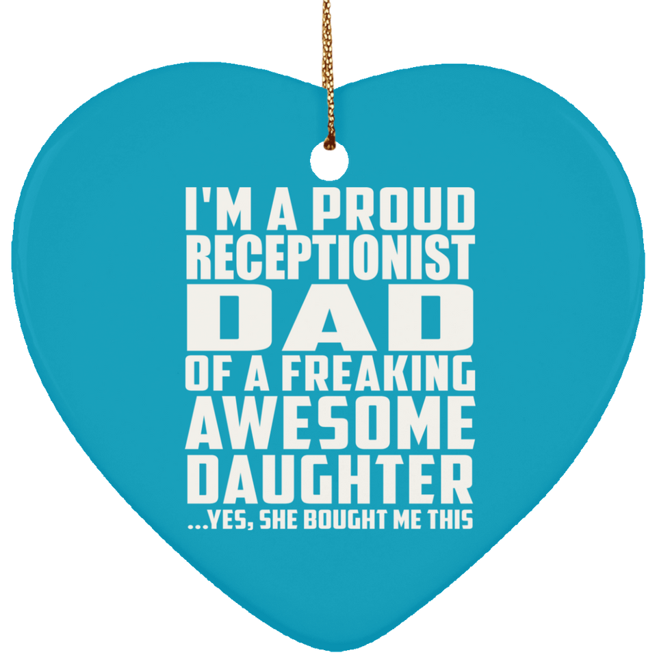 Proud Receptionist Dad Of Awesome Daughter - Heart Ornament