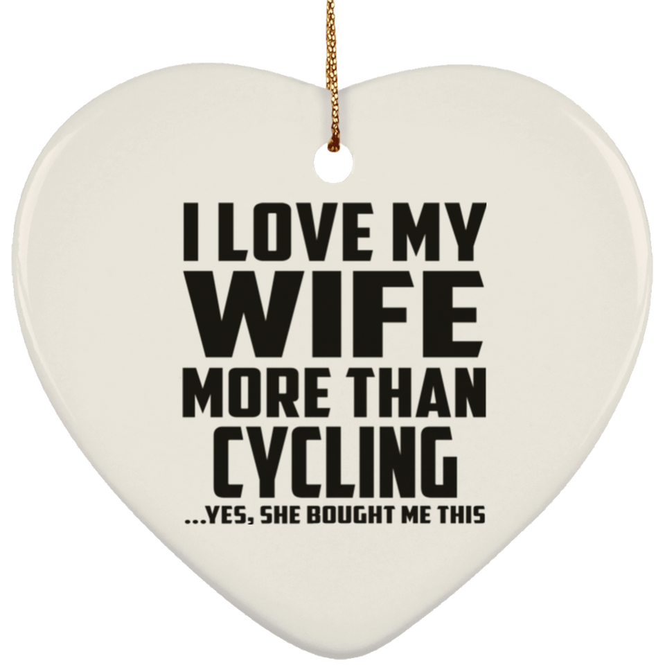 I Love My Wife More Than Cycling - Heart Ornament