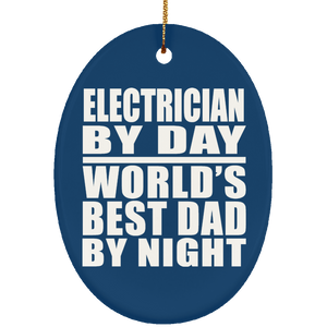 Electrician By Day World's Best Dad By Night - Oval Ornament